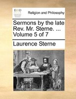 Sermons By The Late Rev. Mr. Sterne. ...  Volume 5 Of 7