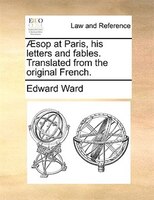 AEsop At Paris, His Letters And Fables. Translated From The Original French.