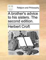 A Brother's Advice To His Sisters. The Second Edition.