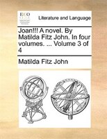Joan!!! A Novel. By Matilda Fitz John. In Four Volumes. ... Volume 3 Of 4