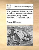 The Generous Briton; Or, The Authentic Memoirs Of William Goldsmith, Esq; In Two Volumes. ... Volume 2 Of 2