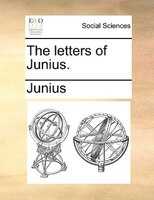 The Letters Of Junius.