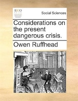 Considerations On The Present Dangerous Crisis.