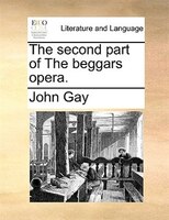The Second Part Of The Beggars Opera.
