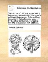 The Canons Of Criticism, And Glossary, Being A Supplement To Mr. Warburton's Edition Of Shakespear. Collected From The Notes In Th