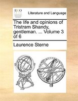 The Life And Opinions Of Tristram Shandy, Gentleman. ... Volume 3 Of 6