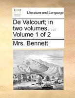 De Valcourt; In Two Volumes. ... Volume 1 Of 2