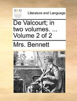 De Valcourt; In Two Volumes. ... Volume 2 Of 2