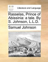 Rasselas, Prince Of Abissinia: A Tale. By S. Johnson, L.l.d.