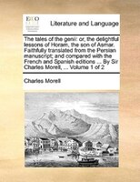The Tales Of The Genii: Or, The Delightful Lessons Of Horam, The Son Of Asmar. Faithfully Translated From The Persian Manus