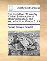 The Expedition Of Humphry Clinker. By The Author Of Roderick Random. The Second Edition. Volume 3 Of 3