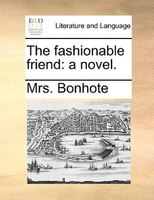 The Fashionable Friend: A Novel.