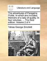 The Adventures Of Peregrine Pickle. In Which Are Included, Memoirs Of A Lady Of Quality. In Four Volumes. ... The Third Edition. V