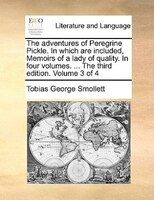 The Adventures Of Peregrine Pickle. In Which Are Included, Memoirs Of A Lady Of Quality. In Four Volumes. ... The Third Edition. V
