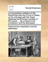 A Congratulatory Address To His Royal Highness The Prince Of Wales, On His Marriage With Her Royal Highness The Princess Caroline