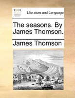 The Seasons. By James Thomson.