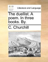 The Duellist. A Poem. In Three Books. By.