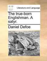 The True-born Englishman. A Satyr.