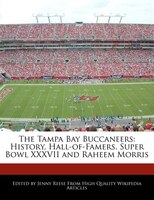 The Tampa Bay Buccaneers: History, Hall-of-famers, Super Bowl Xxxvii And Raheem Morris