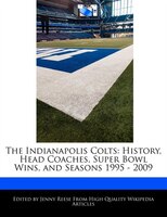 The Indianapolis Colts: History, Head Coaches, Super Bowl Wins, And Seasons 1995 - 2009