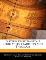 Eastern Christianity: A Look At Its Tradition And Theology