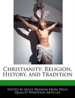 Christianity: Religion, History, And Tradition