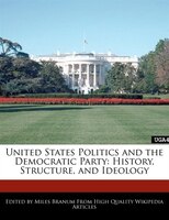 United States Politics And The Democratic Party: History, Structure, And Ideology