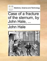 Case Of A Fracture Of The Sternum, By John Hale, ...