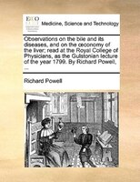 Observations On The Bile And Its Diseases, And On The Oconomy Of The Liver; Read At The Royal College Of Physicians, As The Gulsto