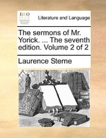 The Sermons Of Mr. Yorick. ... The Seventh Edition. Volume 2 Of 2