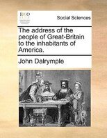 The Address Of The People Of Great-britain To The Inhabitants Of America.