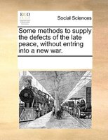 Some Methods To Supply The Defects Of The Late Peace, Without Entring Into A New War.