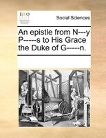 An Epistle From N---y P-----s To His Grace The Duke Of G-----n.