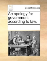 An Apology For Government According To Law.