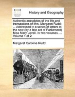 Authentic Anecdotes Of The Life And Transactions Of Mrs. Margaret Rudd: ... Addressed In A Series Of Letters To The Now (by A Late