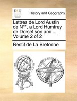 Lettres De Lord Austin De N**, A Lord Humfrey De Dorset Son Ami ... Volume 2 Of 2