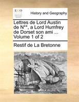 Lettres De Lord Austin De N**, A Lord Humfrey De Dorset Son Ami ... Volume 1 Of 2