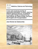 A New And Universal Practice Of Mercantile Arithmetick: In Which, What Has Hitherto Appear'd Obscure, Is Explain'd ... In Two Part