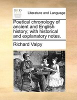 Poetical Chronology Of Ancient And English History; With Historical And Explanatory Notes.