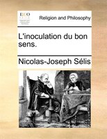L'inoculation Du Bon Sens.