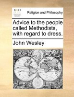Advice To The People Called Methodists, With Regard To Dress.