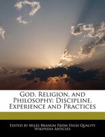 God, Religion, And Philosophy: Discipline, Experience And Practices