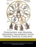 Philosophy And Reason: Medieval Philosophy, With Other Topical Concepts