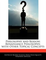 Philosophy And Reason: Renaissance Philosophy, With Other Topical Concepts