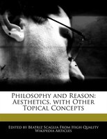 Philosophy And Reason: Aesthetics, With Other Topical Concepts
