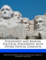 Philosophy And Reason: Political Philosophy, With Other Topical Concepts
