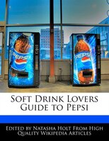 Soft Drink Lovers Guide To Pepsi