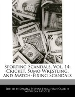 Sporting Scandals, Vol. 14: Cricket, Sumo Wrestling, And Match-fixing Scandals