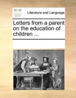 Letters From A Parent On The Education Of Children ...