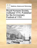 Royal Humane Society, Instituted 1774. Published For The Anniversary Festival Of 1791.
